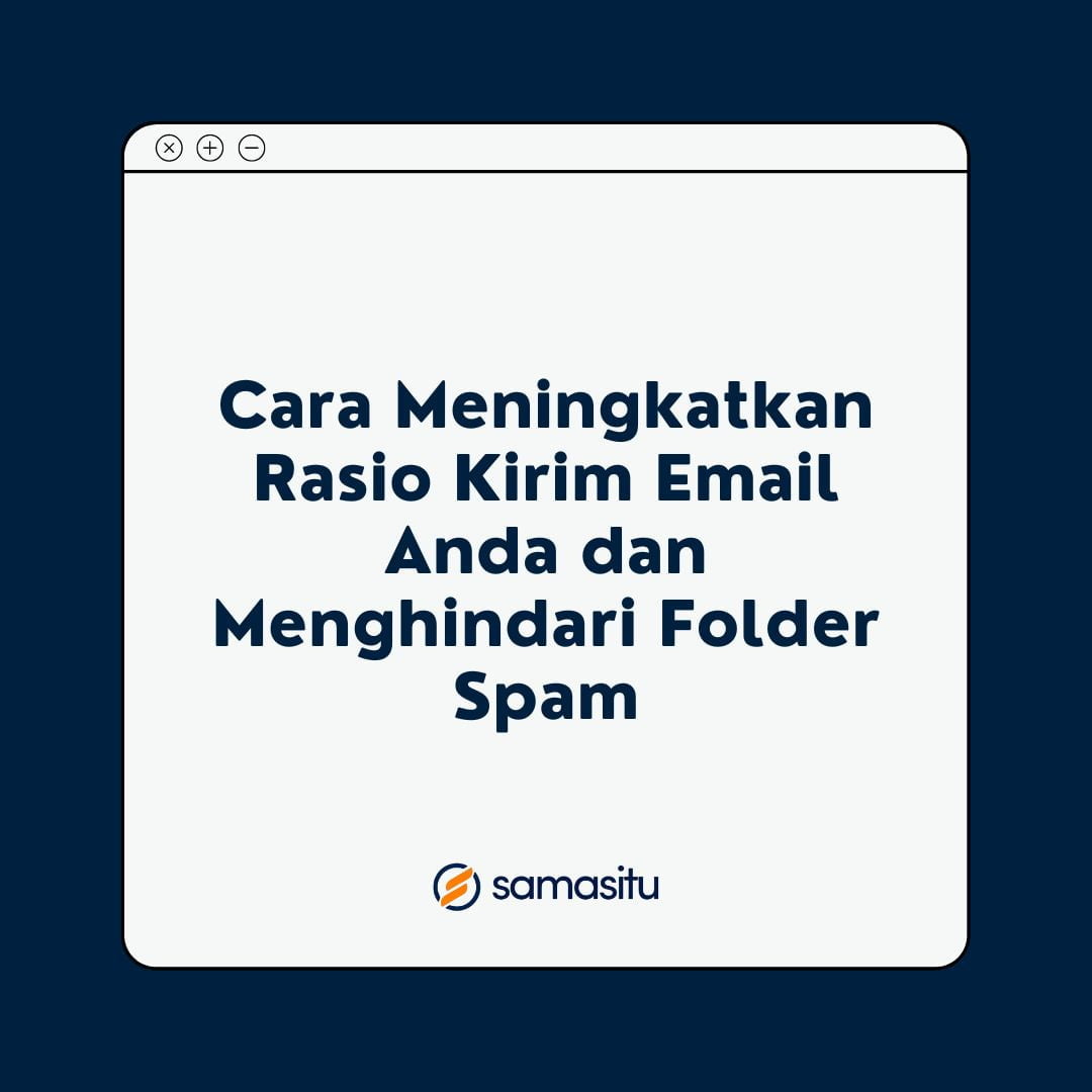 Meningkatkan Deliverability Email Anda: Tips untuk Menghindari Spam Folder